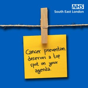 Top right: NHS South East London logo Message on a yellow post-it note held up on a string with a peg reads: Cancer prevention deserves a top spot on your agenda